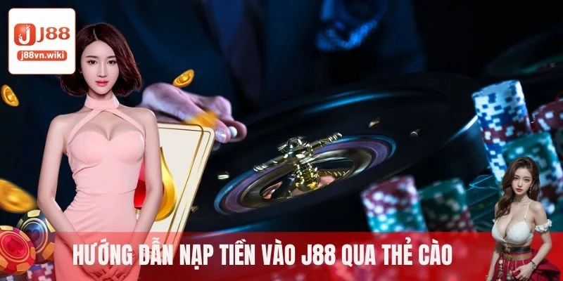 Hướng dẫn nạp tiền vào J88 qua thẻ cào Hướng dẫn nạp tiền vào J88 qua thẻ cào