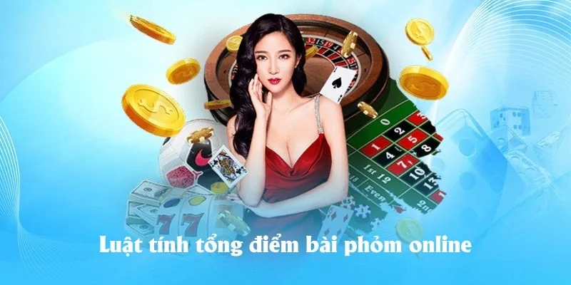Luật tính tổng điểm bài phỏm online Luật tính tổng điểm bài phỏm online