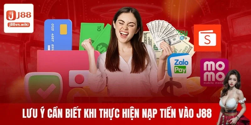Lưu ý cần biết khi thực hiện nạp tiền vào J88 Lưu ý cần biết khi thực hiện nạp tiền vào J88