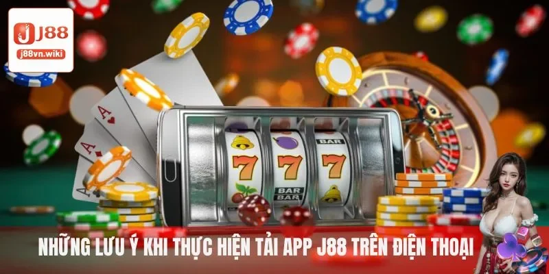 Lưu ý khi tải app J88 Lưu ý khi tải app J88