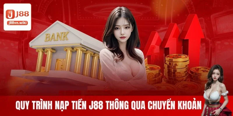 Quy trình nạp tiền J88 thông qua chuyển khoản Quy trình nạp tiền J88 thông qua chuyển khoản