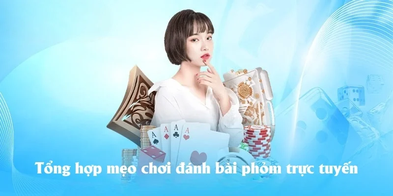 Tổng hợp mẹo chơi đánh bài phỏm trực tuyến Tổng hợp mẹo chơi đánh bài phỏm trực tuyến