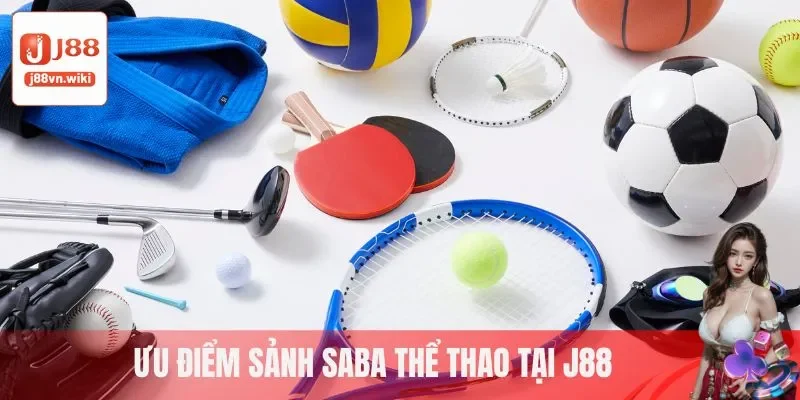 Ưu điểm sảnh Saba thể thao tại J88 Ưu điểm sảnh Saba thể thao tại J88