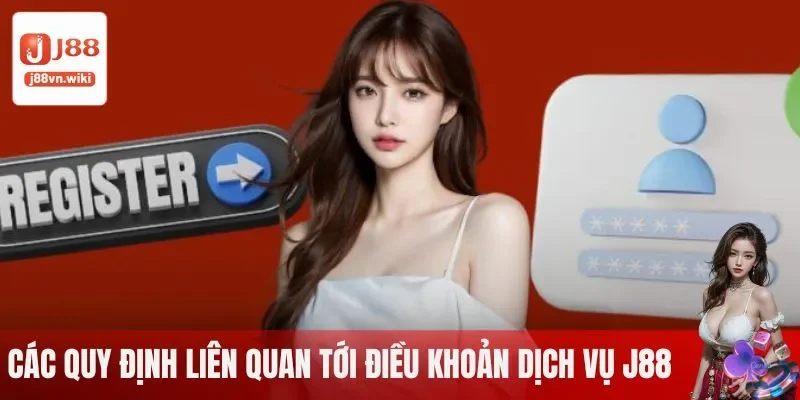 Các quy định liên quan tới điều khoản dịch vụ J88 Các quy định liên quan tới điều khoản dịch vụ J88