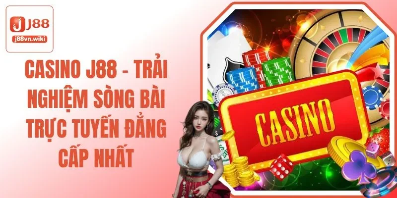 Casino J88 - Trải Nghiệm Sòng Bài Trực Tuyến Đẳng Cấp Nhất Casino J88 - Trải Nghiệm Sòng Bài Trực Tuyến Đẳng Cấp Nhất