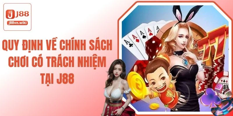 Quy Định Về Chính Sách Chơi Có Trách Nhiệm Tại J88 Quy Định Về Chính Sách Chơi Có Trách Nhiệm Tại J88