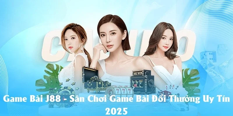 Game Bài J88 - Sân Chơi Game Bài Đổi Thưởng Uy Tín 2025 Game Bài J88 - Sân Chơi Game Bài Đổi Thưởng Uy Tín 2025
