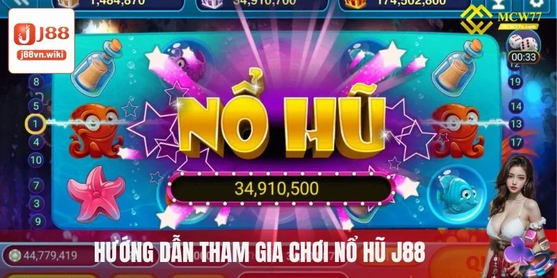 Hướng dẫn tham gia chơi nổ hũ J88 Hướng dẫn tham gia chơi nổ hũ J88