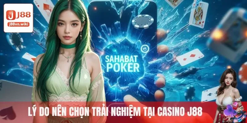 Lý do nên chọn trải nghiệm tại Casino J88 Lý do nên chọn trải nghiệm tại Casino J88