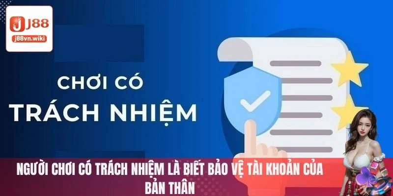 Người chơi có trách nhiệm là biết bảo vệ tài khoản của bản thân Người chơi có trách nhiệm là biết bảo vệ tài khoản của bản thân