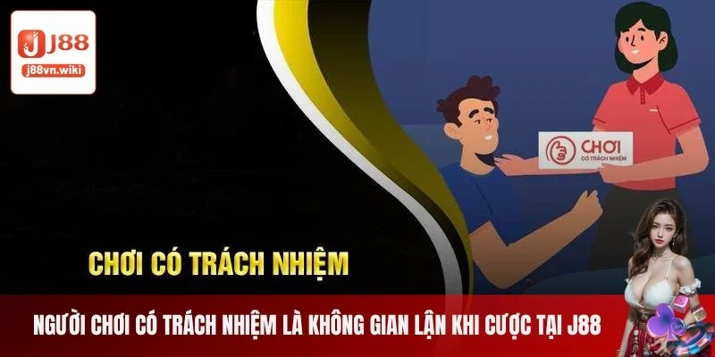 Người chơi có trách nhiệm là không gian lận khi chơi tại J88 Người chơi có trách nhiệm là không gian lận khi chơi tại J88