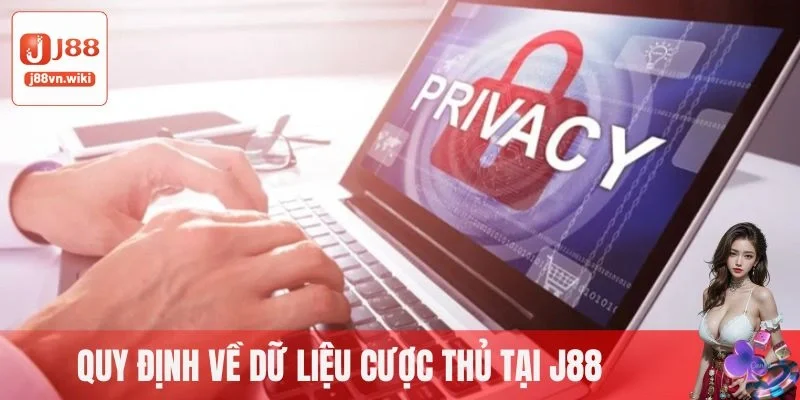 Quy định về dữ liệu cược thủ tại J88 Quy định về dữ liệu cược thủ tại J88