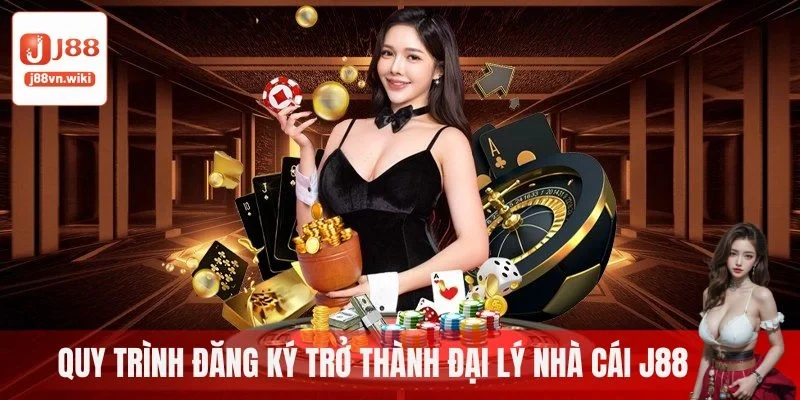 Quy trình đăng ký trở thành đại lý nhà cái J88 Quy trình đăng ký trở thành đại lý nhà cái J88