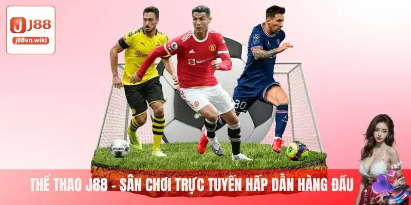 Thể thao J88 - Sân chơi trực tuyến hấp dẫn hàng đầu Thể thao J88 - Sân chơi trực tuyến hấp dẫn hàng đầu