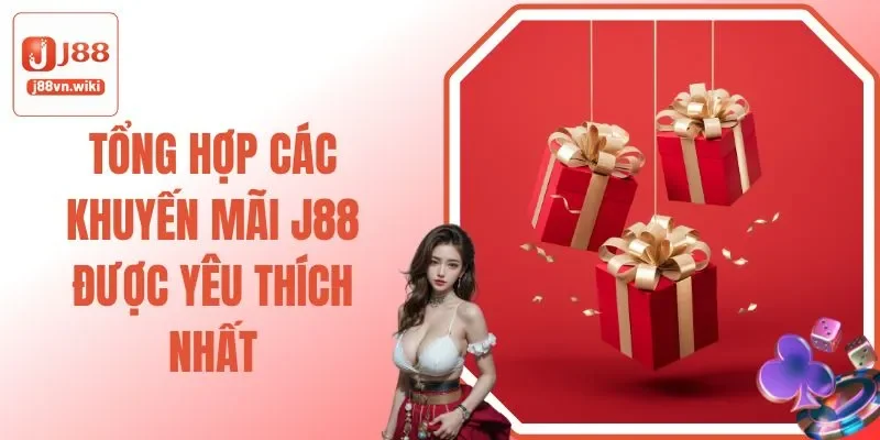 Tổng Hợp Các Khuyến Mãi J88 Được Yêu Thích Nhất Tổng Hợp Các Khuyến Mãi J88 Được Yêu Thích Nhất