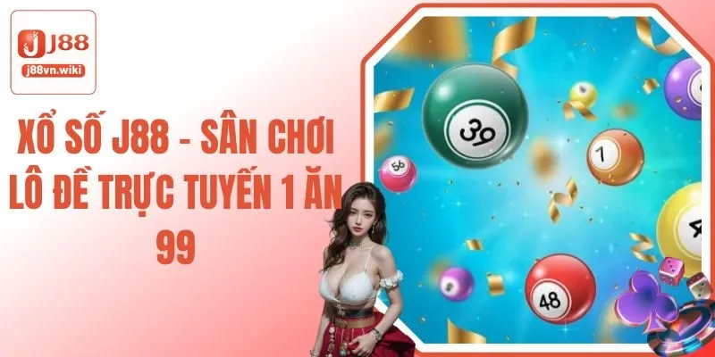 Xổ số J88 – Sân Chơi Lô Đề Trực Tuyến 1 Ăn 99 Xổ số J88 – Sân Chơi Lô Đề Trực Tuyến 1 Ăn 99